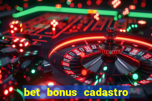 bet bonus cadastro sem deposito